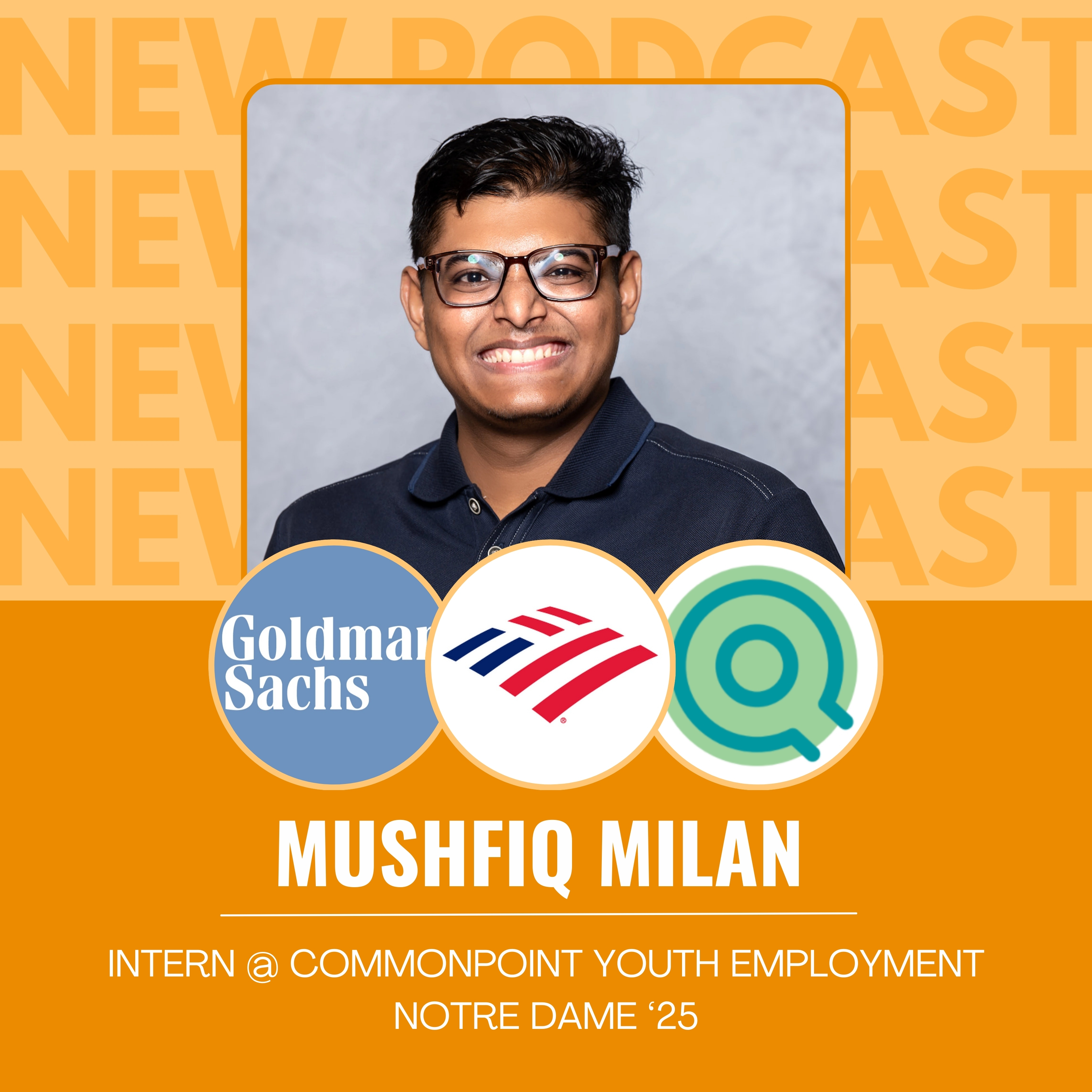 Mushfiq Milan, an intern at Commonpoint Youth Employment and Notre Dame '25 student, is featured with the logos of Goldman Sachs, Bank of America, and another organization. Background text reads "NEW PODCAST: Internships with Impact.
